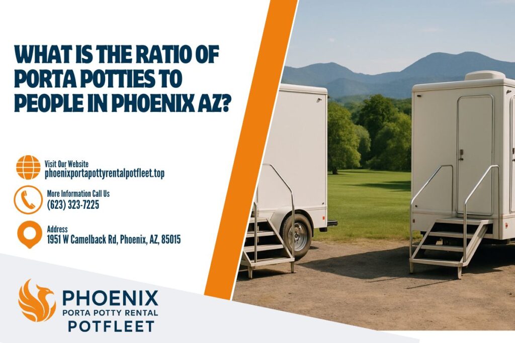 What Is The Ratio Of Porta Potties To People in Phoenix AZ